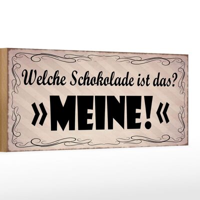 Holzschild Spruch 27x10cm welche Schokolade ist das MEINE