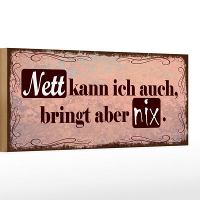 Holzschild Spruch 27x10cm Nett kann ich bringt aber nix