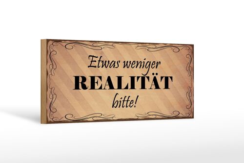 Holzschild Spruch 27x10cm etwas weniger Realität bitte