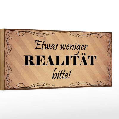 Holzschild Spruch 27x10cm etwas weniger Realität bitte