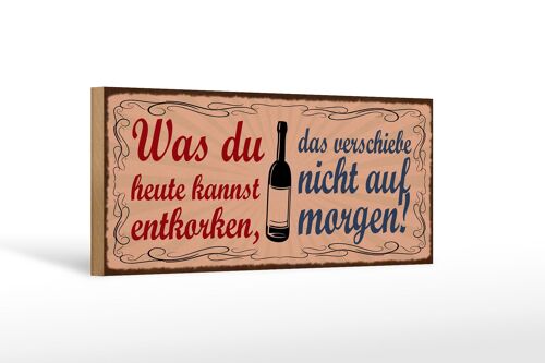 Holzschild Spruch 27x10cm was du entkorken kannst Wein