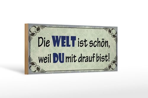 Holzschild Spruch 27x10cm die Welt schön weil Du mit drauf