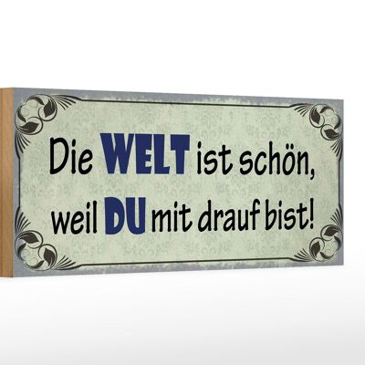 Holzschild Spruch 27x10cm die Welt schön weil Du mit drauf