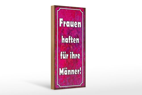 Holzschild Spruch 10x27cm Frauen haften für ihre Männer