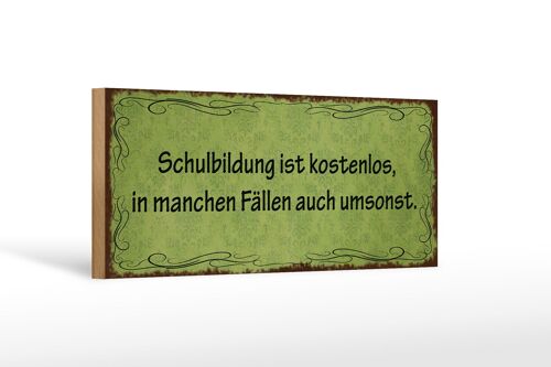 Holzschild Spruch 27x10cm Schulbildung kostenlos umsonst