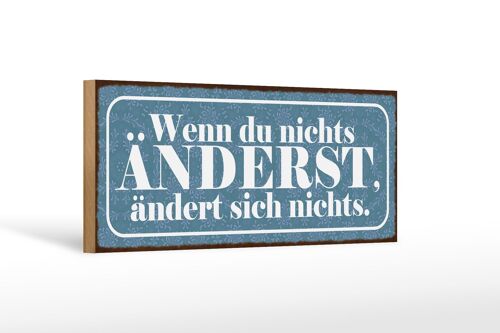 Holzschild Spruch 27x10cm du nichts änderst nichts ändert