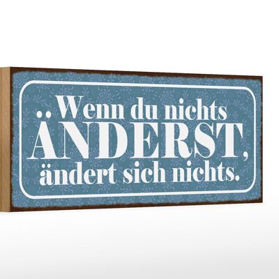 Holzschild Spruch 27x10cm du nichts änderst nichts ändert