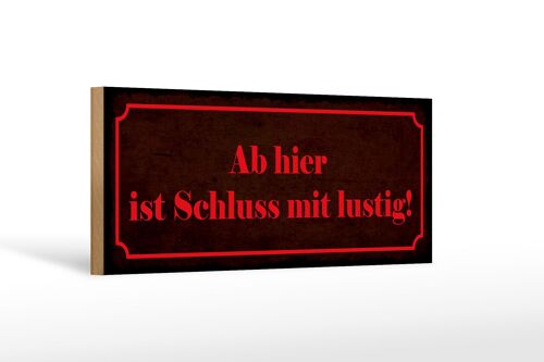 Holzschild Spruch 27x10cm ab hier ist Schluss mit lustig