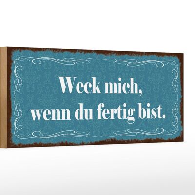 Holzschild Spruch 27x10cm weck mich wenn du fertig bist