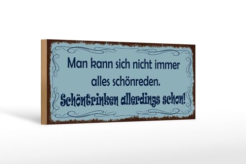 Holzschild Spruch 27x10cm Man kann nicht alles schönreden schöntrinken schon