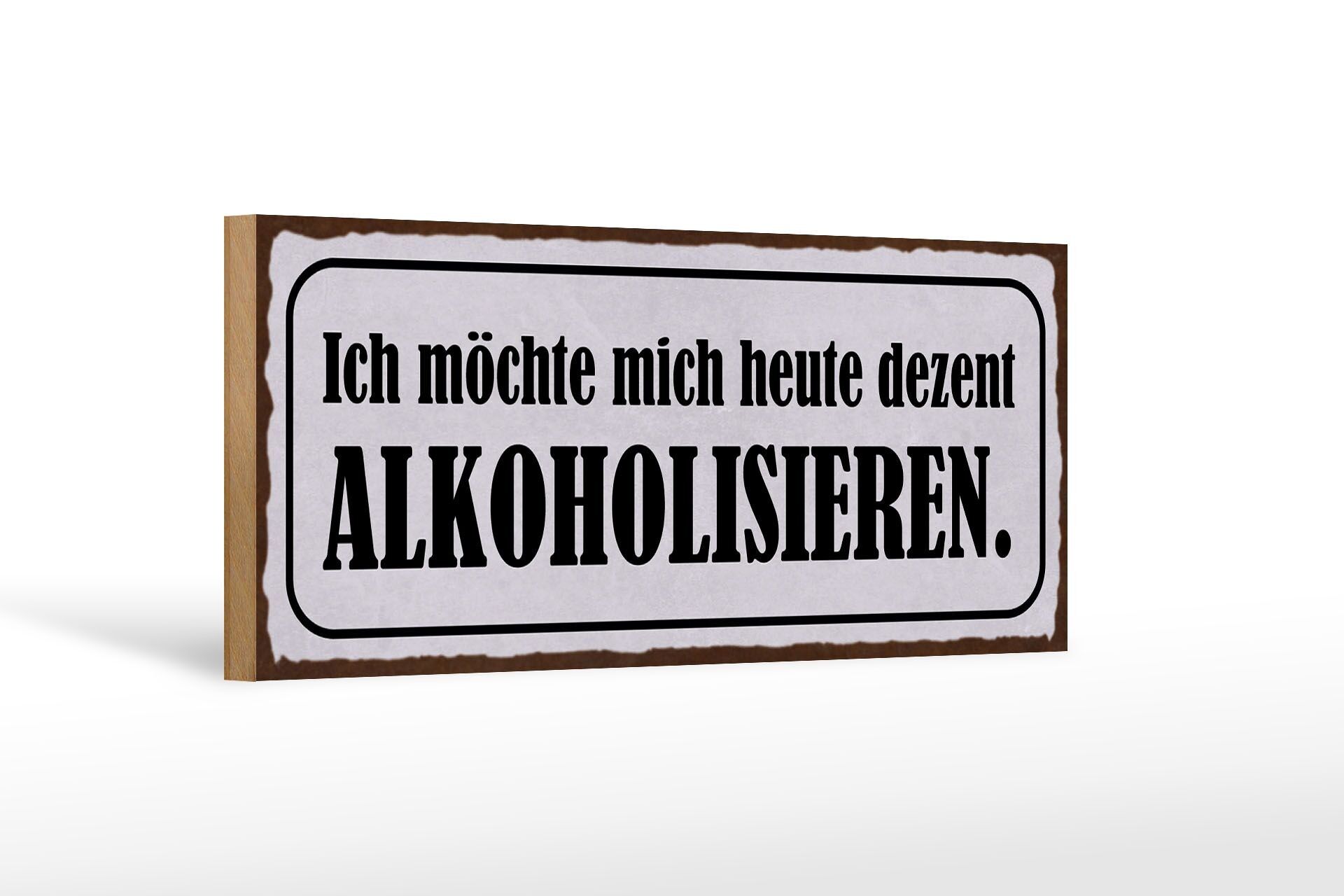 Holzschild Spruch 27x10cm ich möchte mich heute dezent alkoholisieren