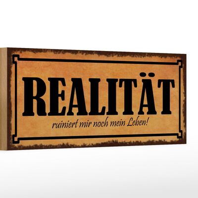 Holzschild Spruch 27x10cm Realität ruiniert mir mein Leben