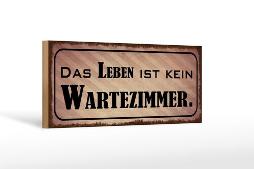 Holzschild Spruch 27x10cm das Leben ist kein Wartezimmer