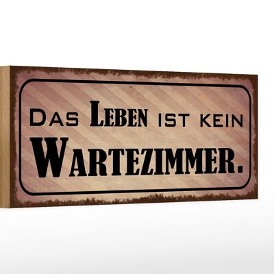 Holzschild Spruch 27x10cm das Leben ist kein Wartezimmer