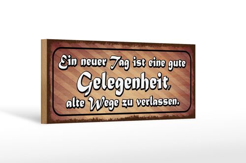 Holzschild Spruch 27x10cm neuer Tag alte Wege verlassen