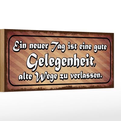 Holzschild Spruch 27x10cm neuer Tag alte Wege verlassen