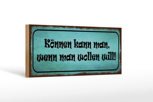 Holzschild Spruch 27x10cm Können kann man wenn wollen will