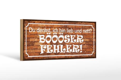 Holzschild Spruch 27x10cm denkst bin lieb BÖÖÖSER Fehler