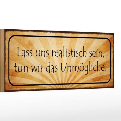 Holzschild Spruch 27x10cm lass uns realistisch sein tun