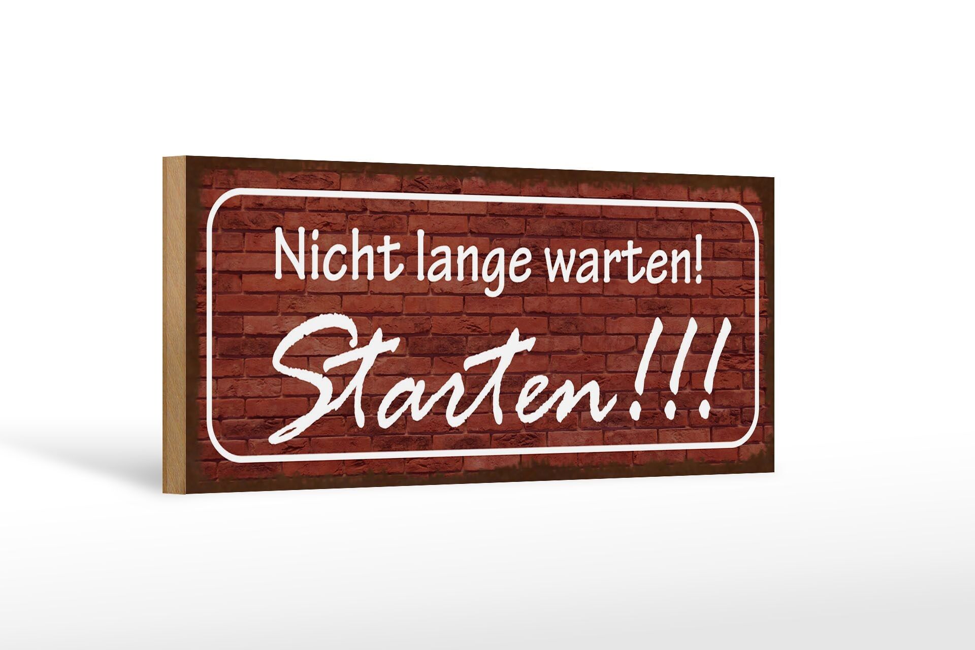 Holzschild Spruch 27x10cm nicht lange warten Starten