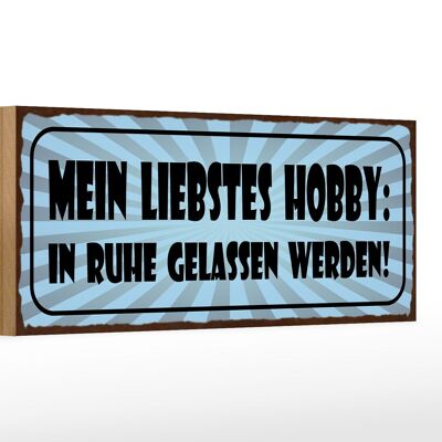 Holzschild Spruch 27x10cm Mein liebstes Hobby in Ruhe gelassen werden