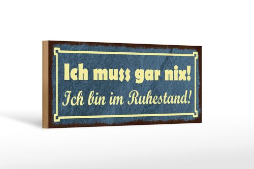 Holzschild Spruch 27x10cm muss gar nix bin im Ruhestand