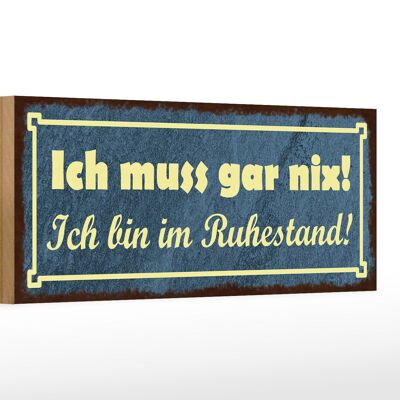 Holzschild Spruch 27x10cm muss gar nix bin im Ruhestand