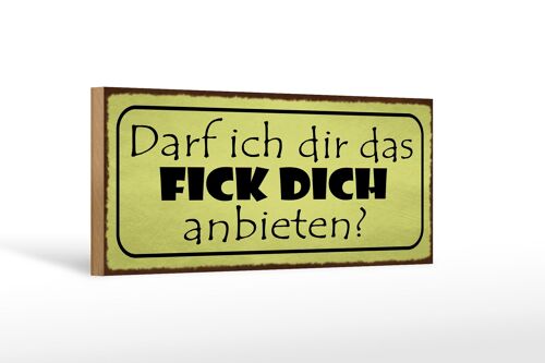 Holzschild Spruch 27x10cm darf ich dir fick dich anbieten