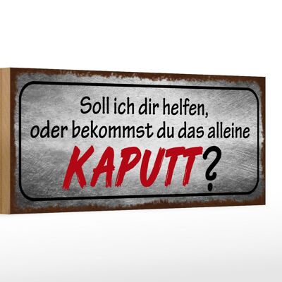 Holzschild Spruch 27x10cm helfen oder das alleine kaputt