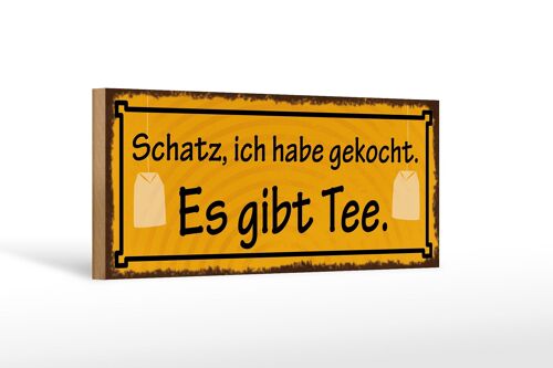 Holzschild Spruch 27x10cm Schatz ich gekocht es gibt Tee