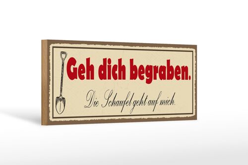 Holzschild Spruch 27x10cm geh dich begraben Schaufel geht