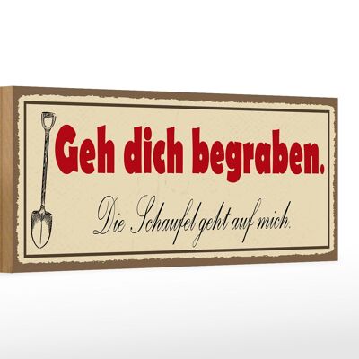 Holzschild Spruch 27x10cm geh dich begraben Schaufel geht