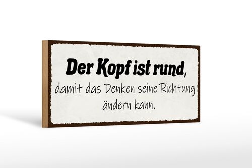 Holzschild Spruch 27x10cm Kopf ist rund damit Denken seine