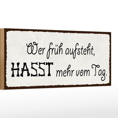 Holzschild Spruch 27x10cm wer früh aufsteht hasst mehr Tag