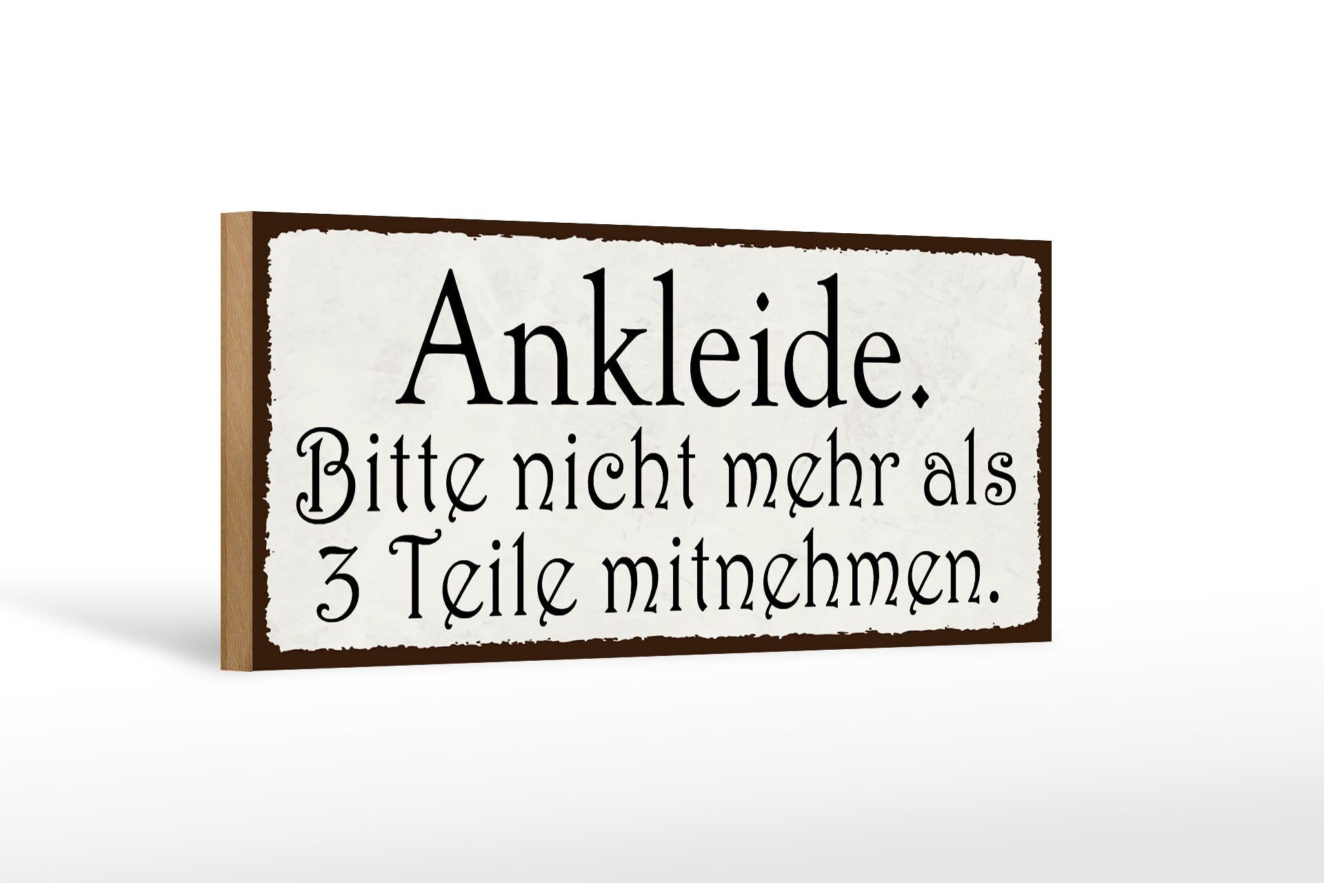 Holzschild Spruch 27x10cm ankleide bitte nicht mehr als 3