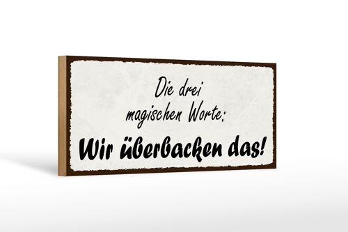 Holzschild Spruch 27x10cm magische Worte wir überbacken es