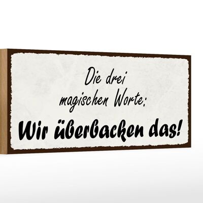 Holzschild Spruch 27x10cm magische Worte wir überbacken es