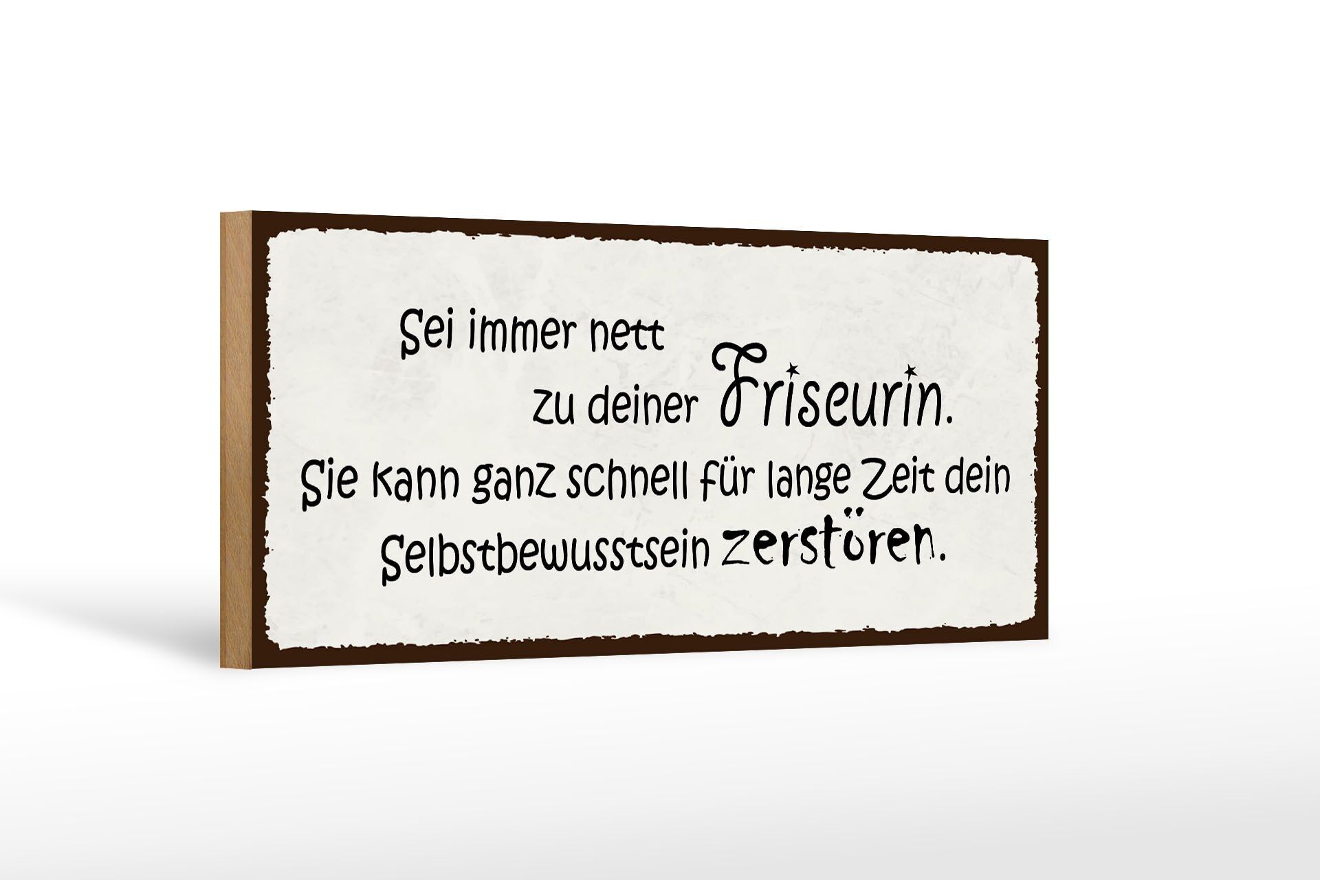 Holzschild 27x10cm sei immer nett zu deiner Friseurin sie könnte sonst..