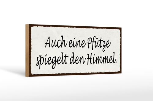 Holzschild Spruch 27x10cm auch Pfütze spiegelt den Himmel