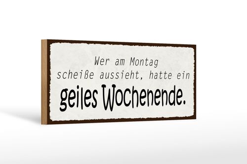 Holzschild Spruch 27x10cm geiles Wochenende Montag Scheiße