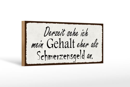 Holzschild Spruch 27x10cm mein Gehalt eher Schmerzensgeld