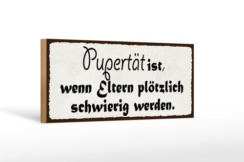 Holzschild Spruch 27x10cm Pubertät wenn Eltern schwierig