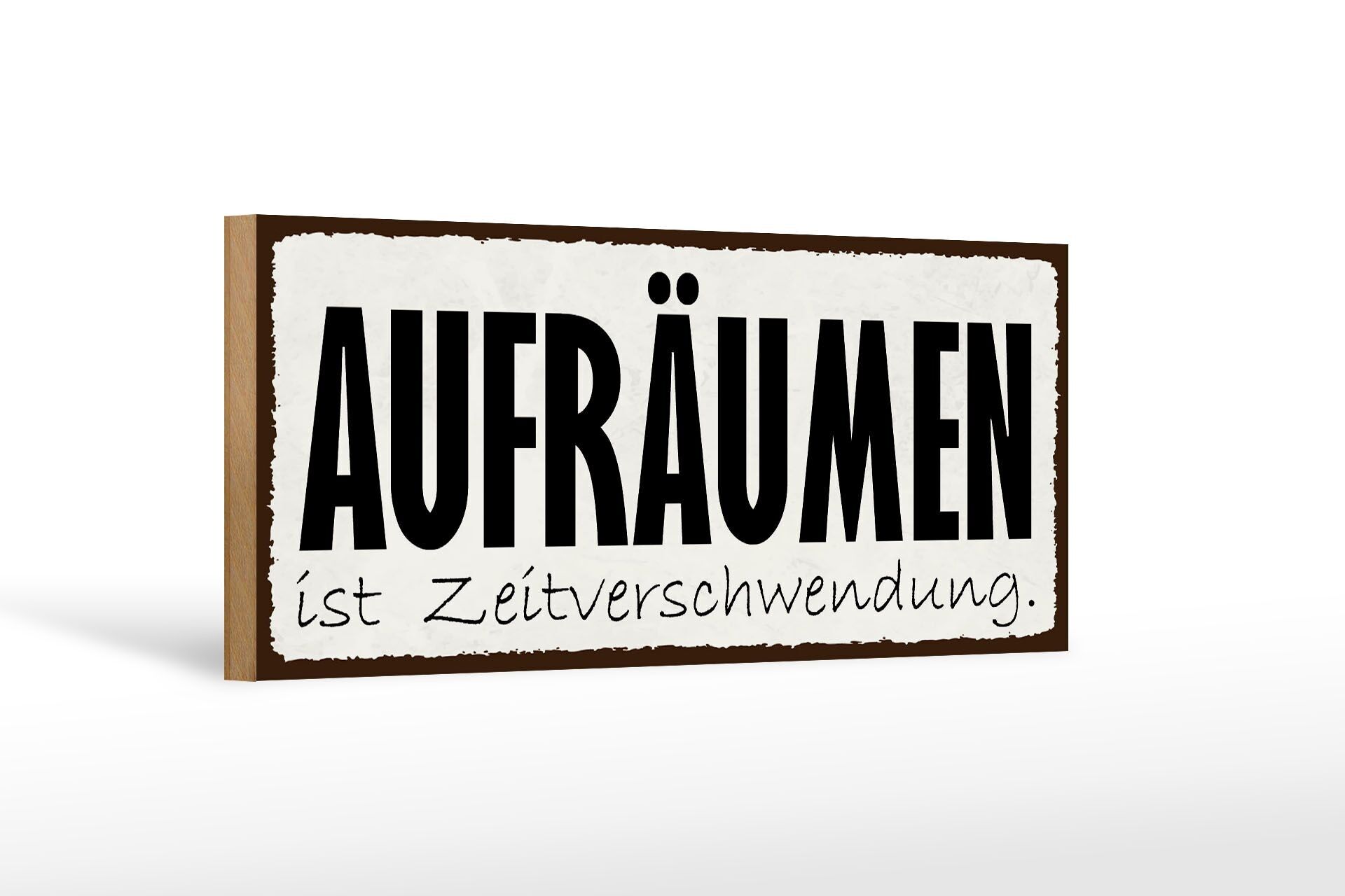 Holzschild Hinweis 27x10cm Aufräumen Zeitverschwendung
