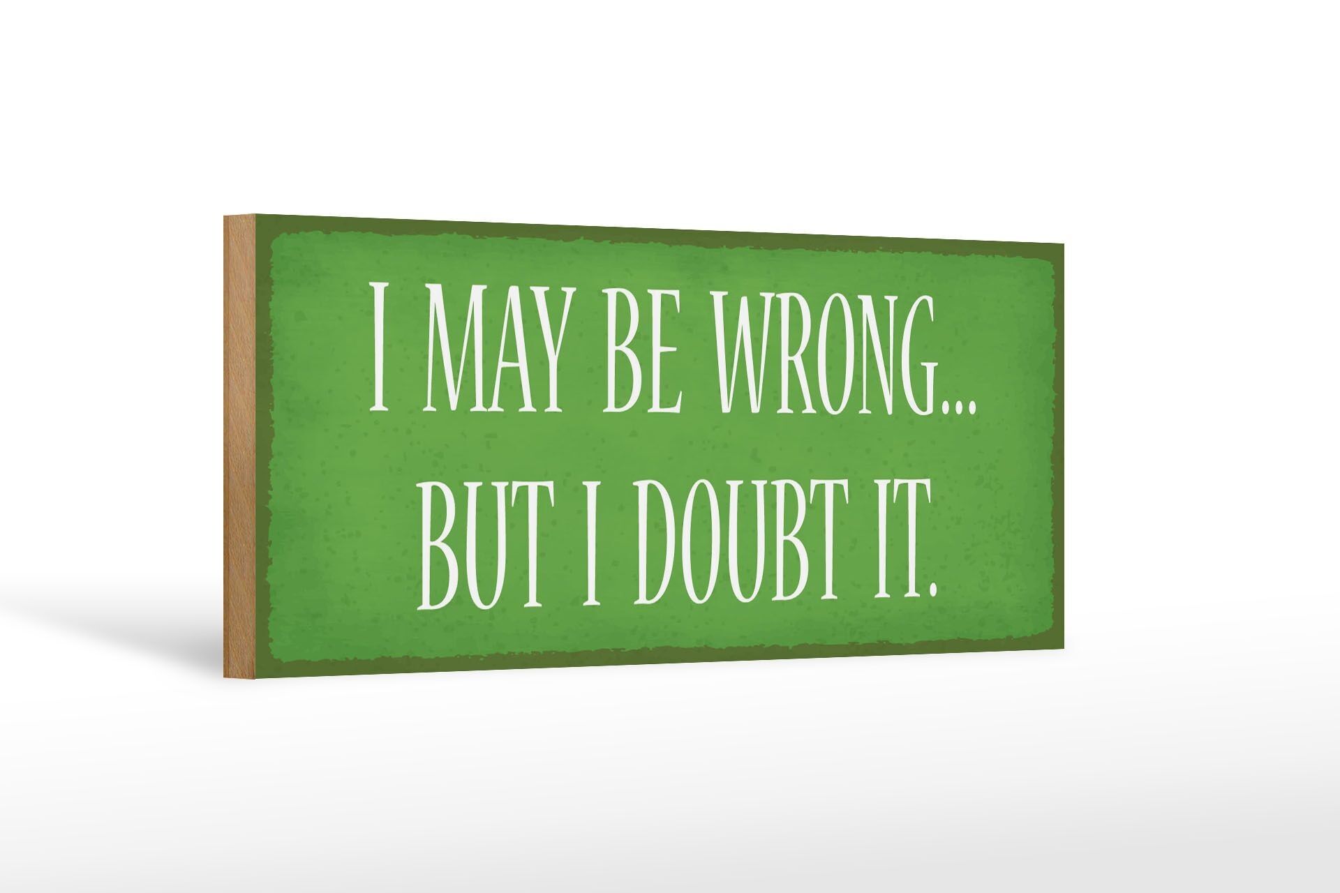 Holzschild Spruch 27x10cm a may be wrong but i doubt it