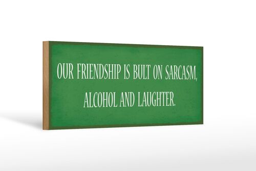 Holzschild Spruch 27x10cm our friendship is bult sarcasm