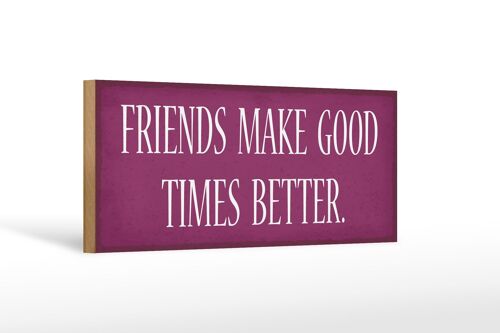 Holzschild Spruch 27x10cm friends make good times better
