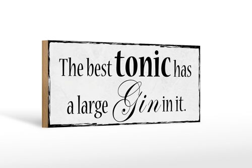 Holzschild Spruch 27x10cm best tonic has a large Gin in it