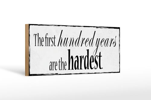Holzschild Spruch 27x10cm first 100 years are the hardest