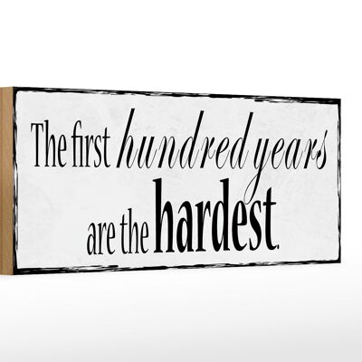 Holzschild Spruch 27x10cm first 100 years are the hardest