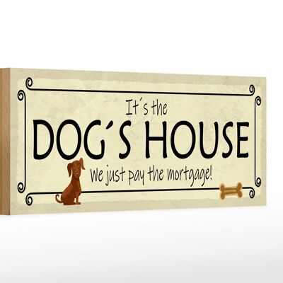 Holzschild Spruch 27x10cm it´s the DOG`S House we just pay
